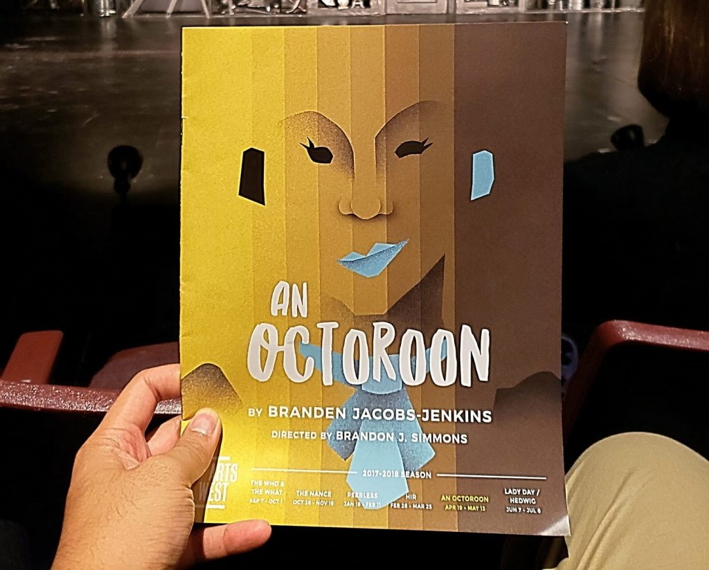 Opening weekend of the play An Octoroon. I think they were trying to be "edgy theatre" but ended up being just bizarre. They also did whiteface, blackface, & redface. Not sure what was the point of all the offensive depictions.